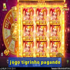 jogo tigrinho pagando